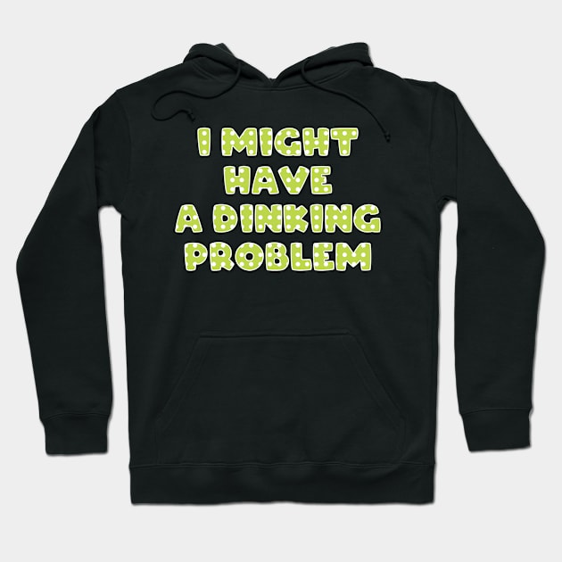 I Might Have a Dinking Problem Pickleball Hoodie by FOZClothing